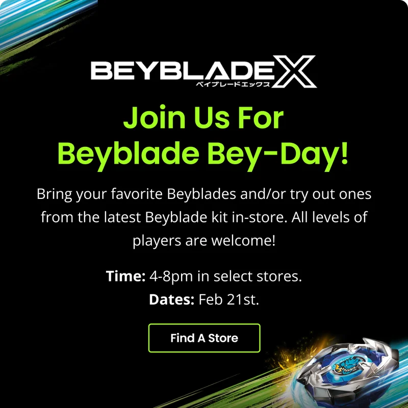Join Us For Beyblade Bey-Day! | 4-8pm in select stores | Feb 21st. | Shop Now