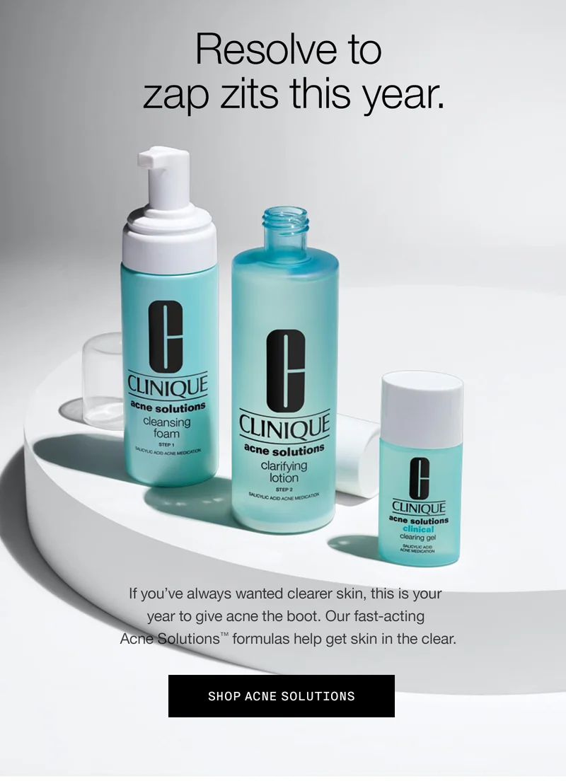 Resolve to zap zits this year. If you’ve always wanted clearer skin, this is your year to give acne the boot. Our fast-acting Acne Solutions™ formulas help get skin in the clear. SHOP ACNE SOLUTIONS