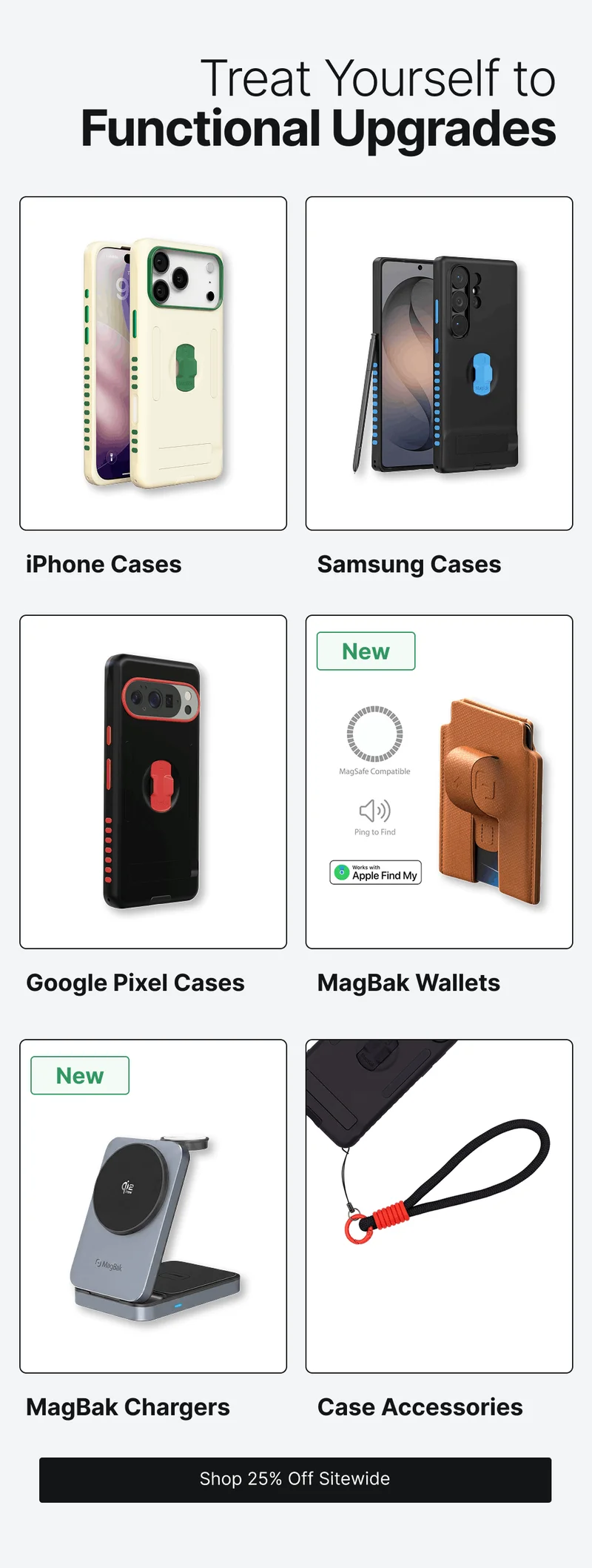 Treat Yourself to Functional Upgrades iPhone Cases Samsung Cases New Google Pixel Cases MagBak Wallets New MagBak Chargers Case Accessories
