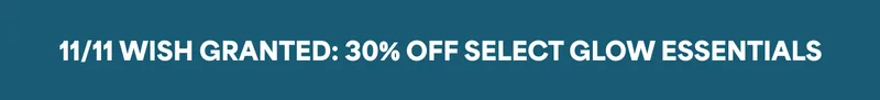 11/11 wish granted: 30% off select glow essentials