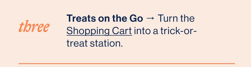 THREE. Treats on the Go → Turn the Shopping Cart into a trick-or-treat station.