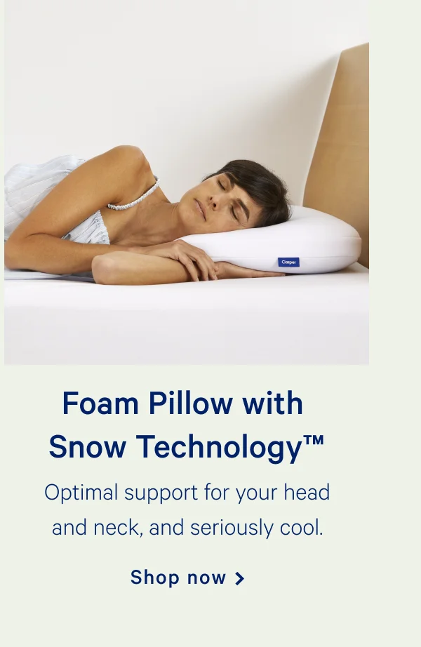 Foam Pillow with Snow TechnologyTM >> Optimal support for your head and neck, and seriously cool. >> Shop now >>