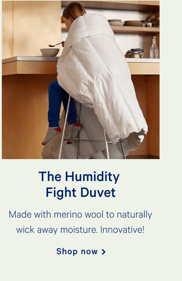 The Humidity Fight Duvet >> Made with merino wool to naturally wick away moisture. Innovative! >> Shop now >>