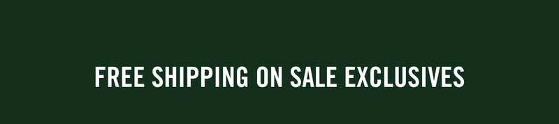 FREE SHIPPING ON SALE EXCLUSIVES