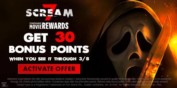 SCREAM 7 | GET 30 BONUS POINTS WHEN YOU SEE IT THROUGH 3/8 | ACTIVATE OFFER >