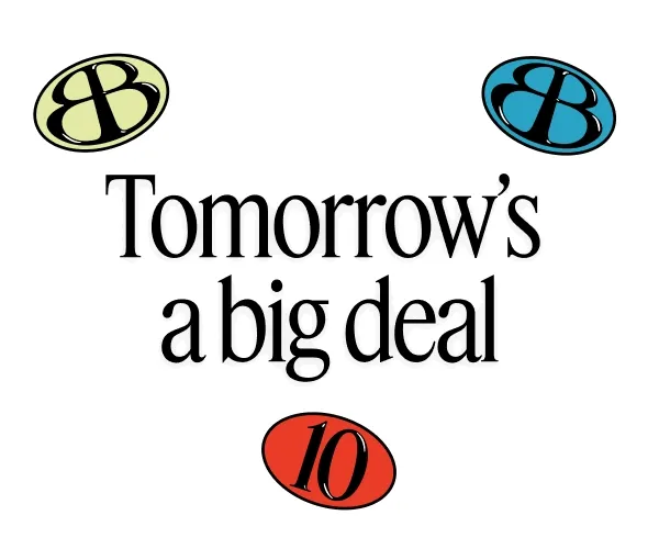 Tomorrow's a big deal