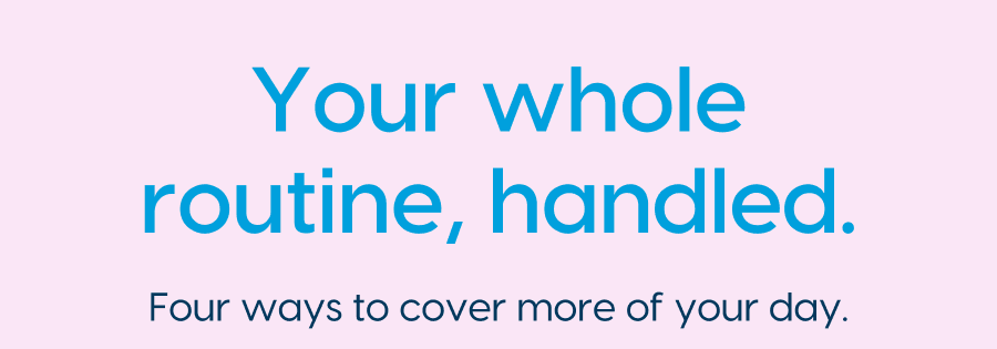 Your Whole Routine, Handled.