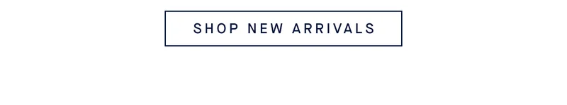 SHOP NEW ARRIVALS