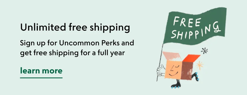 Sign up for Uncommon Perks for unlimited free shipping