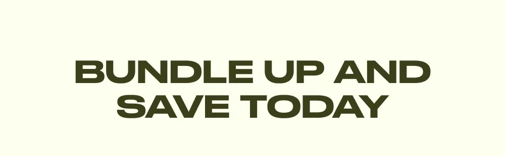 BUNDLE UP AND SAVE TODAY