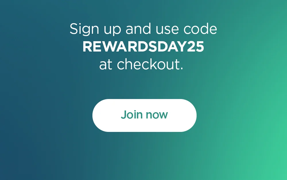 Sign up and use code REWARDSDAY25 at checkout. Join now.