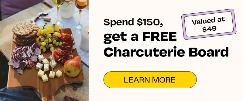 Spend $150, Get A FREE Charcuterie Board - Learn More