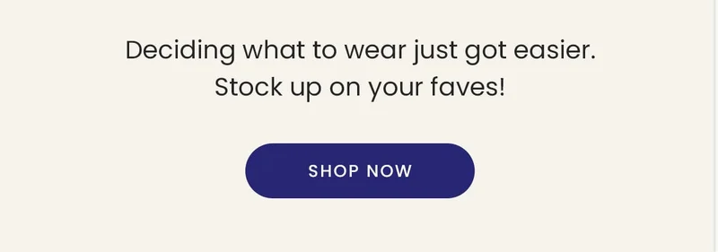 Deciding what to wear just got easier. Stock up on your faves! | Shop Now