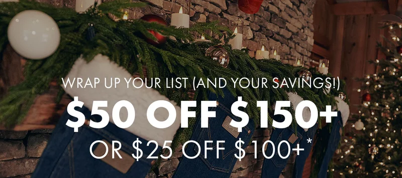 Wrap Up Your List (And Your Savings!) $50 Off $150+ OR $25 Off $100+*
