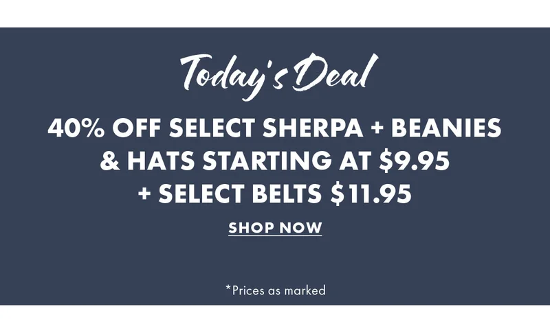 Today's Deal 40% Off Select Sherpa + Beanies  & Hats Starting at $9.95  + Select Belts $11.95