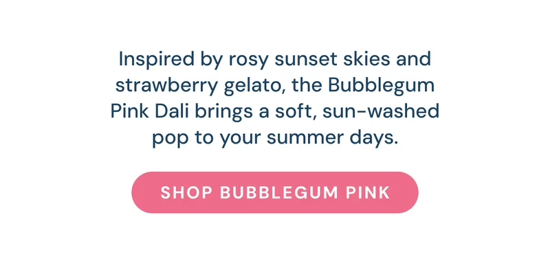 Inspired by rosy sunset skies and strawberry gelato, the Bubblegum Pink Dali brings a soft, sun-washed pop to your summer days. Shop Bubblegum Pink