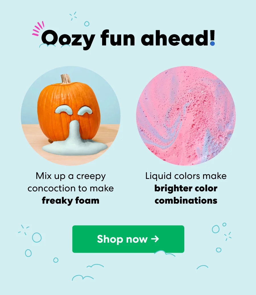 Oozy fun ahead!