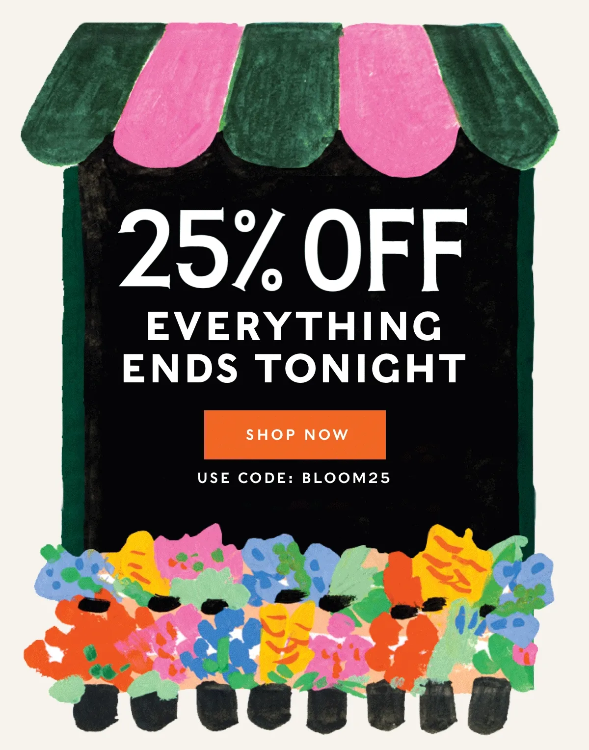 25% Off Everything Ends Tonight