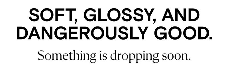 soft, glossy and dangerously good