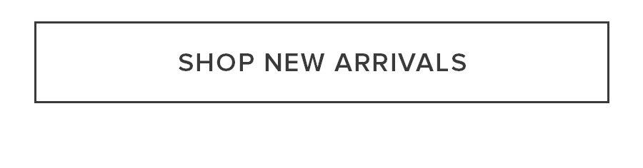 SHOP NEW ARRIVALS