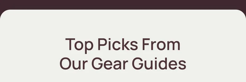 Top Picks From Our Gear Guides