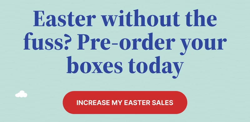 Easter without the fuss? Pre-order your boxes today. | Increase My Easter Sales