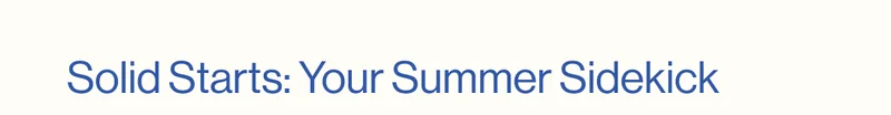 Solid Starts: Your Summer Sidekick