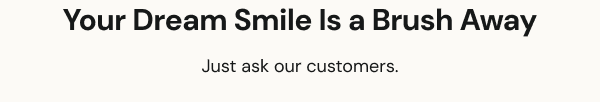 Your Dream Smile is a Brush Away
