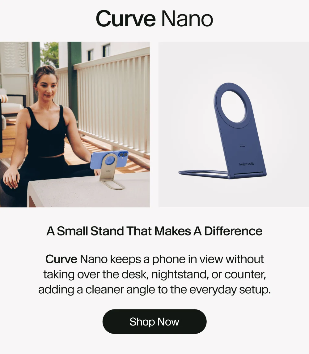 Curve Nano | A small stand that makes a difference Curve Nano keeps a phone in view without taking over the desk, nightstand, or counter, adding a cleaner angle to the everyday setup. Shop Now