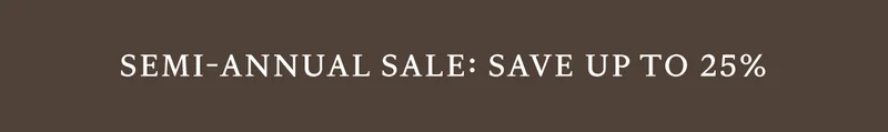 Semi Annual Sale: Save Up To 25%