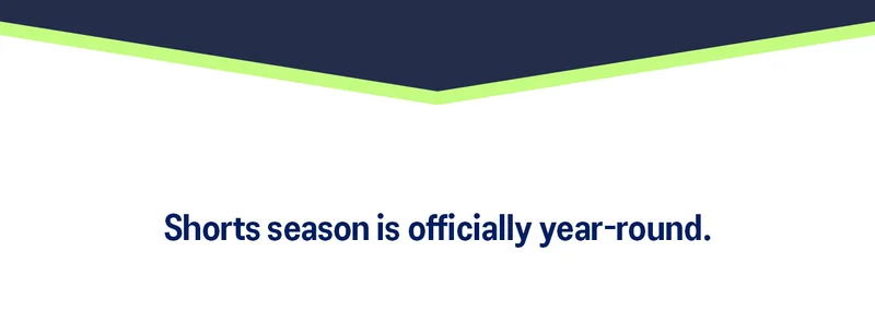 Shorts season is officially year-round.