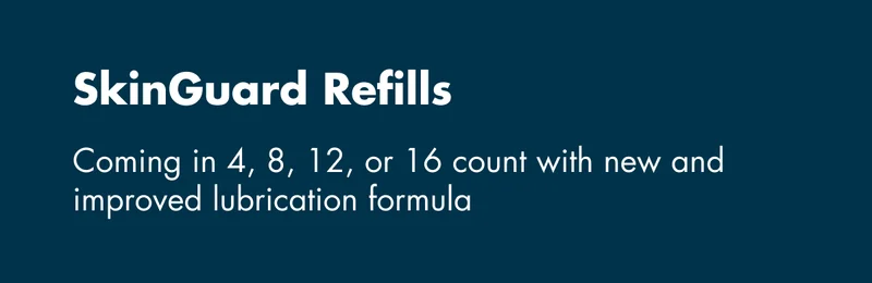 SkinGuard Refills - Coming in 4, 8, 12, or 16 count with new and improved lubrication formula