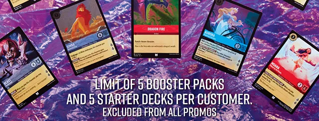 Limit of 5 booster packs and 5 starter decks per customer. Excluded from all promos.
