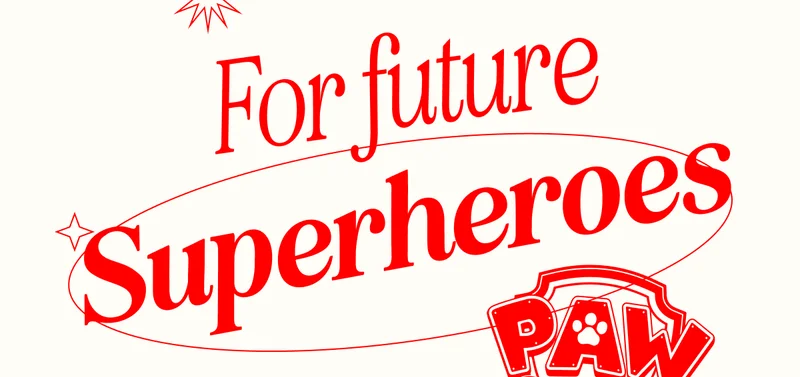 For future Superheroes. PAW Patrol