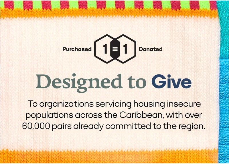 Designed to Give | To organizations servicing housing insecure populations across the Caribbean, with over 60,000 pairs already committed to the region.