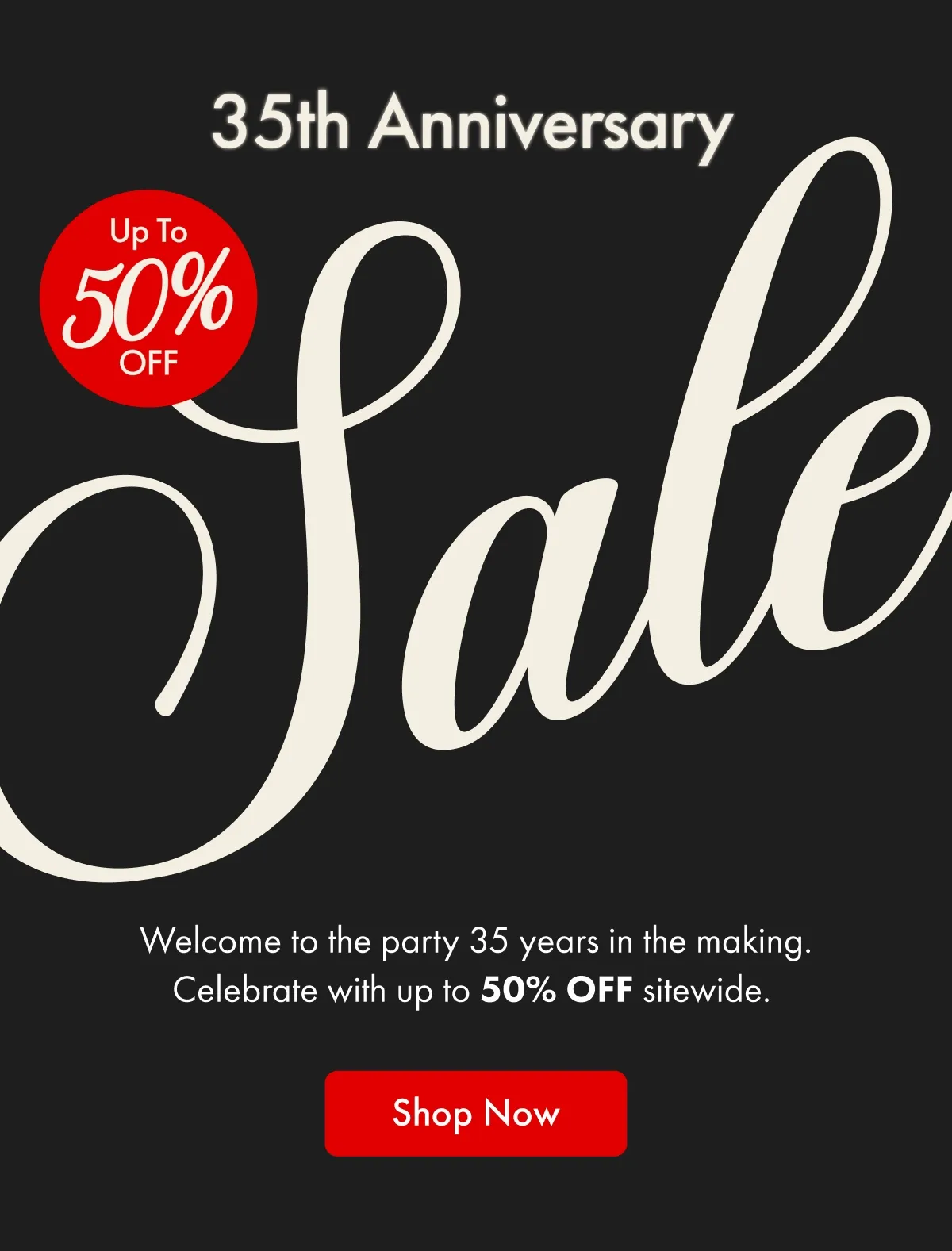 Early Access | 35th Anniversary Sale | Up to 50% OFF | Shop Now