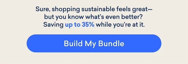 Shopping sustainable feels great--but saving up to 35% is even better! Build a bundle of your Blueland favorites.