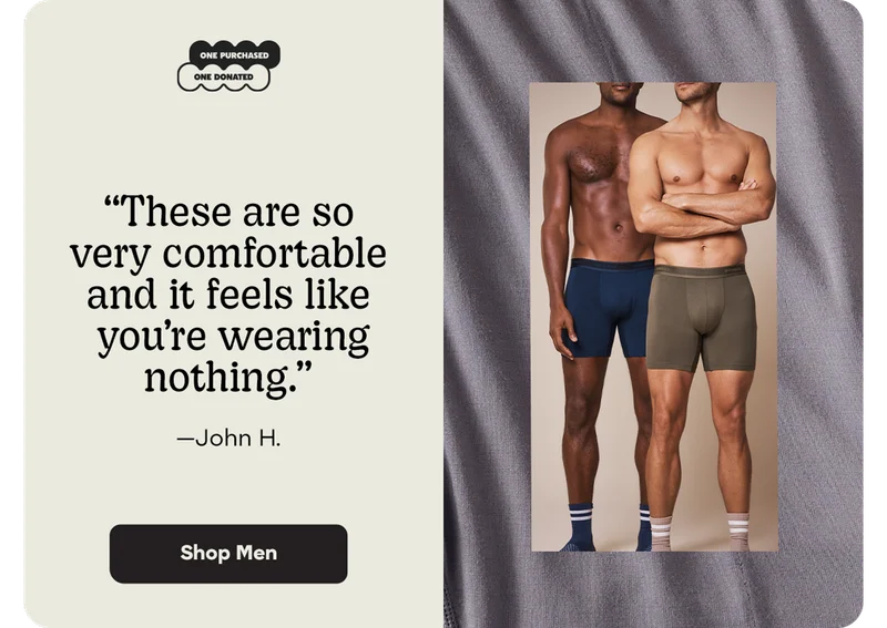 These are so very comfortable and it feels like you're wearing nothing. -John H. | Shop Men