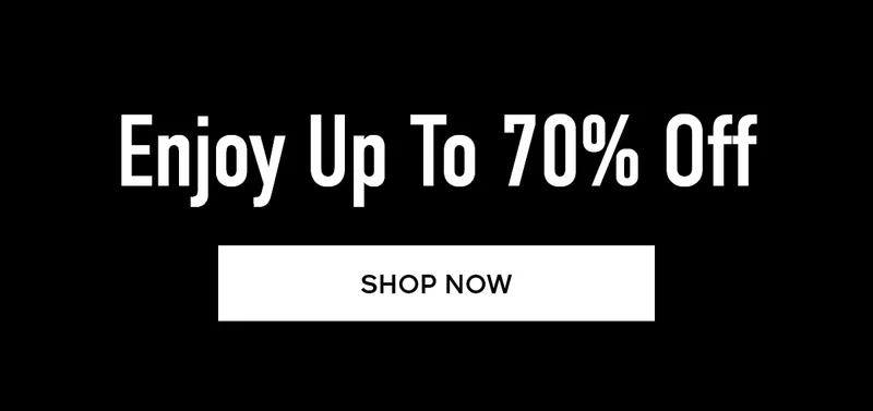 Enjoy Up To 70% Off SHOP NOW