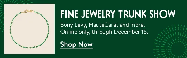 Fine jewelry trunk show online through December 15.