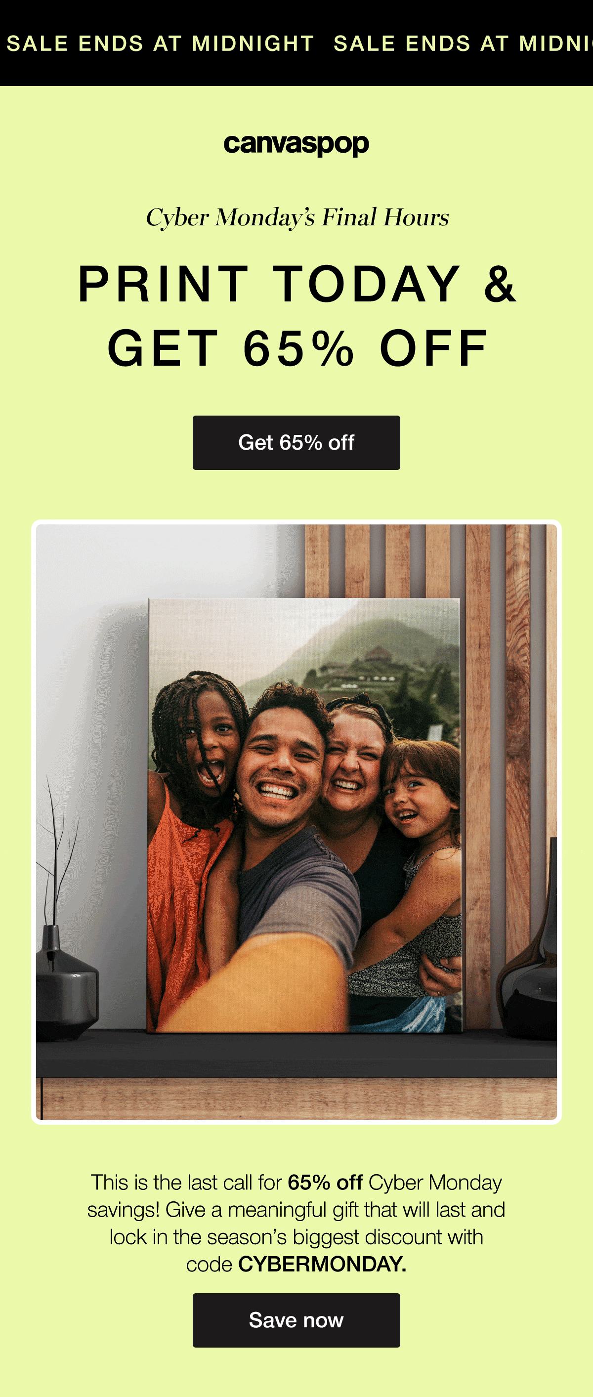 Cyber Monday final Hours. Print today and get 65% off. This is the last call for 65% off Cyber Monday savings! Give a meaningful gift that will last and lock in the season's biggest discount with code discount code.