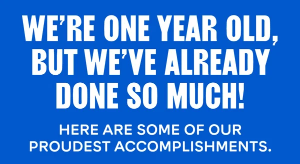 We're one year old, but we've already done so much!