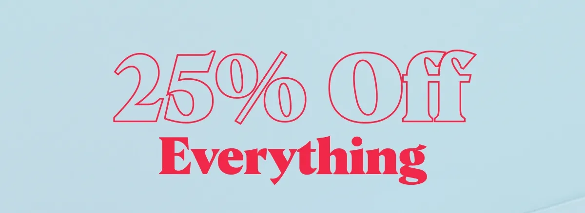 25% Off Everything