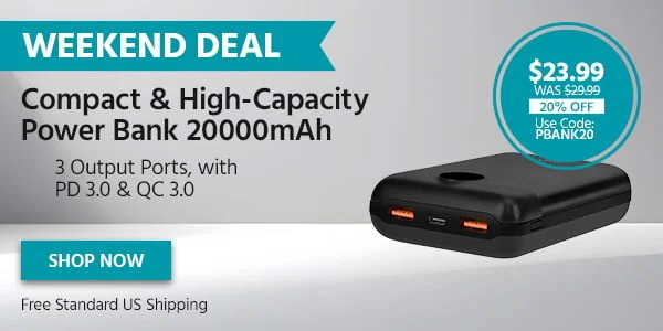 Weekend Deal: Compact & High-Capacity Power Bank 20000mAh. 3 Output Ports, With PD 3.0 & QC 3.0. $23.99 Was $29.99. 20% Off. Use Code: PBANK20. Free Standard US Shipping. Shop Now.