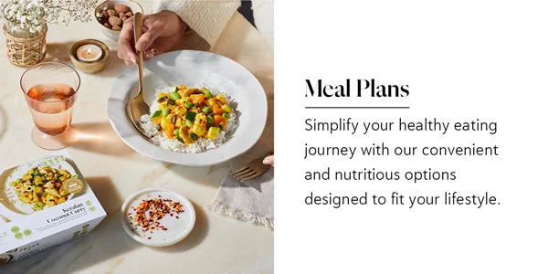 Meal Plans: Simplify your healthy eating journey with our convenient and nutritious options designed to fit your lifestyle.