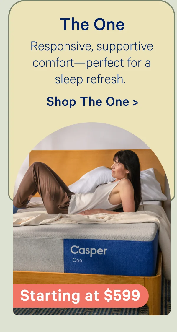 The One; Responsive, supportive comfort—perfect for a sleep refresh.