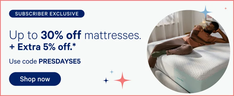 Subscriber exclusive; Up to 30% off mattresses + extra 5% off.* Use code PRESDAYSE5