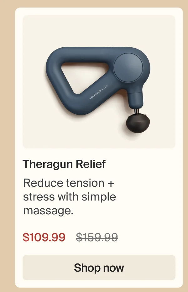 Theragun Relief | Reduce tension + stress with simple massage. | $109.99 | Shop now