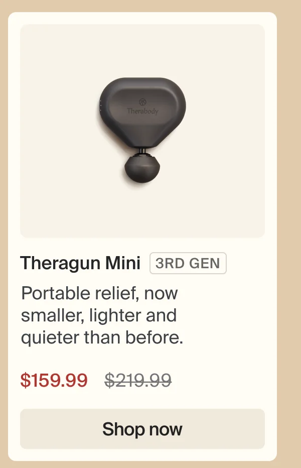 Theragun Mini 3RD GEN | Portable relief, now smaller, lighter and quieter than before. | $159.99 | Shop now