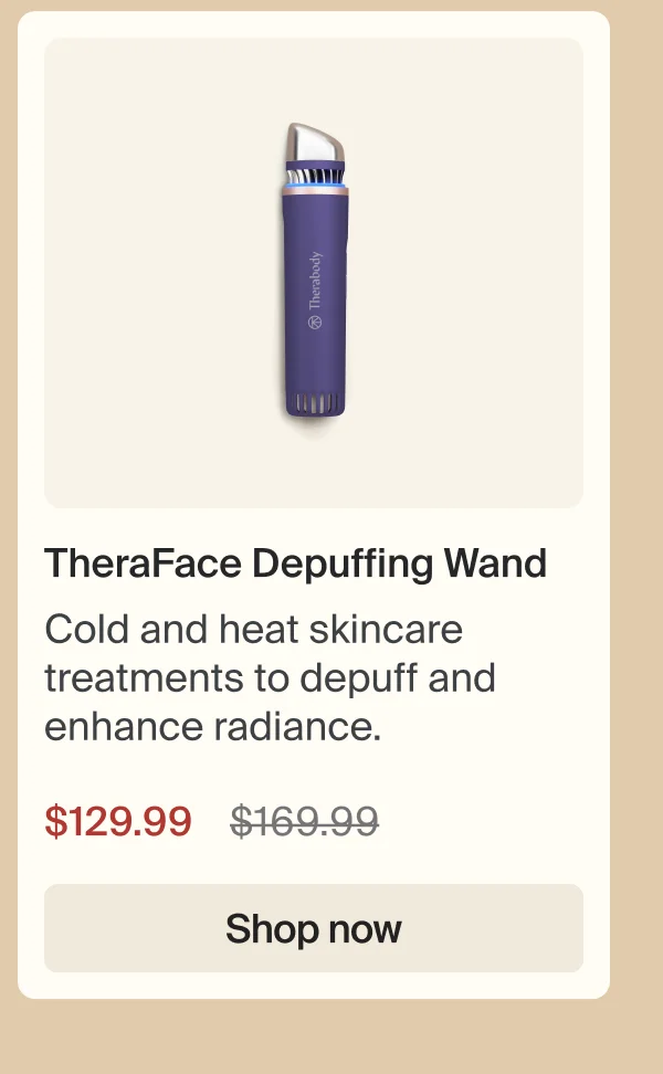 TheraFace Depuffing Wand | Cold and heat skincare treatments to depuff and enhance radiance. | $129.99 | Shop now